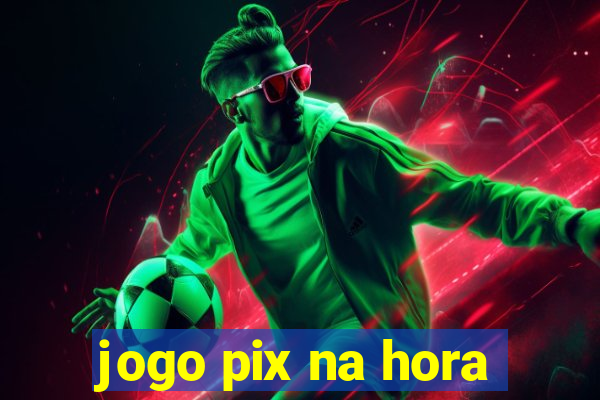 jogo pix na hora